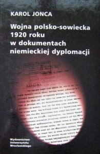 Karol Jonca, Wojna polsko- sowiecka 1920 roku w dokumentach niemieckiej dyplomacji