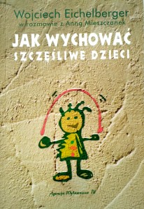 Wojciech Eichelberger, Jak wychować szczęśliwe dzieci