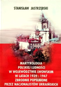 Stanisław Jastrzębski, Martyrologia polskiej ludności w województwie lwowskim
