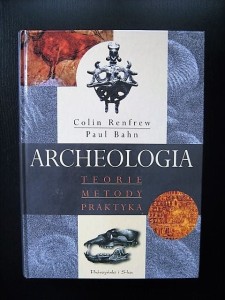 Colin Renfrew Paul Bahn, Archeologia Teorie Metody Praktyka