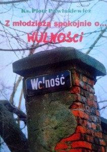 ks. Piotr Pawlukiewicz, Z młodzieżą spokojnie o... Wolności