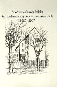 Społeczna Szkoła Polska im. Tadeusza Reytana w Baranowiczach 1987- 2007