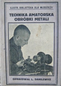 opr. L. Danilewicz, Technika amatorska obróbki metali