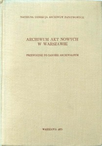 Archiwum Akt Nowych w Warszawie Przewodnik po zasobie archiwalnym