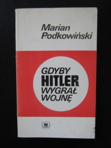 Marian Podkowiński, Gdyby Hitler wygrał wojnę
