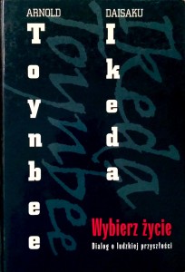 Arnold Toynbee Daisaku Ikeda, Wybierz życie