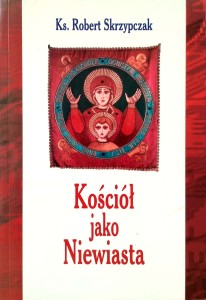 Robert Skrzypczak, Kościół jako Niewiasta