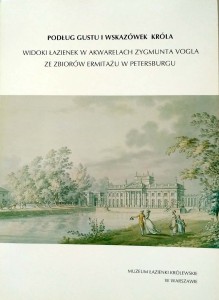 Podług gustu i wskazówek króla Widoki Łazienek w akwarelach Zygmunta Vogla