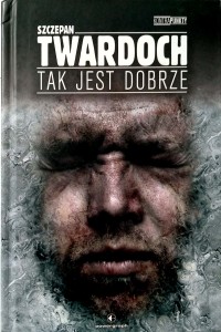 Szczepan Twardoch, Tak jest dobrze