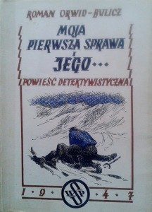 Roman Orwid- Bulicz, Moja pierwsza sprawa i jego...