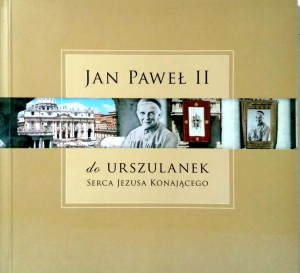 Jan Paweł II do Urszulanek Serca Jezusa Konającego