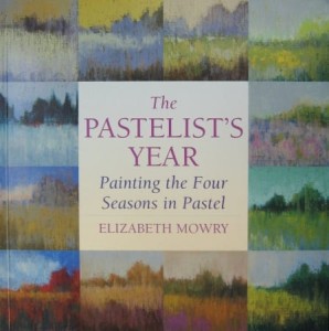 Elizabeth Mowry, The Pastelist's Year Painting the Four Seasons in Pastel