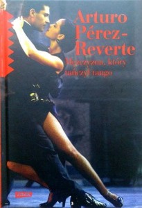Arturo Perez- Reverte, Mężczyzna, który tańczył tango