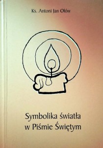 Antoni Jan Ołów, Symbolika światła w Piśmie Świętym
