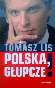 Tomasz Lis, Polska głupcze!