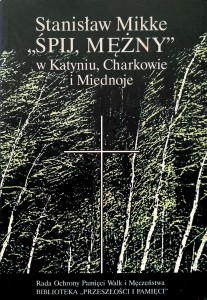 Stanisław Mikke, Śpij mężny w Katyniu, Charkowie i Miednoje