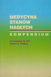 Christopher M. Ball Robert S. Phillips, Medycyna stanów nagłych Kompendium