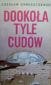 Czesław Chruszczewski, Dookoła tyle cudów