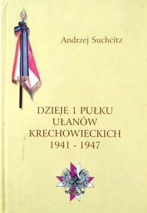 Andrzej Suchcitz, Dzieje 1 Pułku Ułanów Krechowieckich 1941- 1947