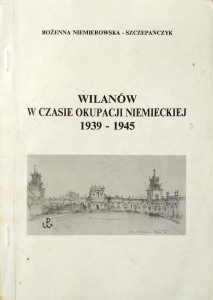 Bożenna Niemierowska- Szczepańczyk, Wilanów w czasie okupacji niemieckiej 1939- 1945