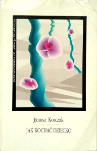 Janusz Korczak, Jak kochać dziecko