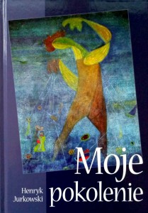 Henryk Jurkowski, Moje pokolenie