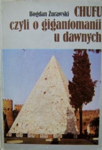 Bogdan Żurawski, Chufu czyli o gigantomanii u dawnych