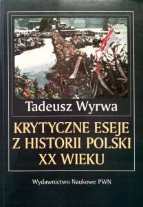 Tadeusz Wyrwa, Krytyczne eseje z historii Polski XX wieku