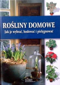 Rośliny domowe, Jak je wybrać, hodować i pielęgnować