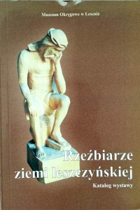 Rzeźbiarze ziemi leszczyńskiej Katalog wystawy