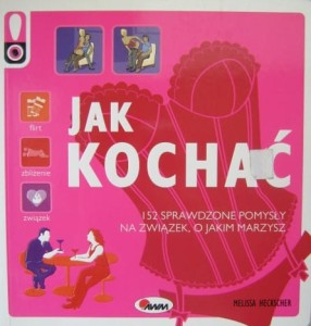 Melissa Heckscher, Jak kochać 152 sprawdzone pomysły na związek, o jakim marzysz