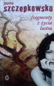 Joanna Szczepkowska, Fragmenty z życia lustra