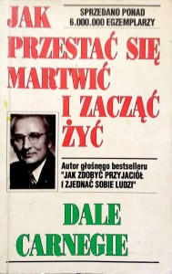 Dale Carnegie, Jak przestać się martwić i zacząć żyć