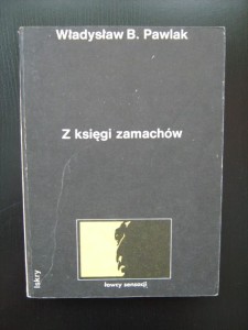Władysław B. Pawlak, Z księgi zamachów