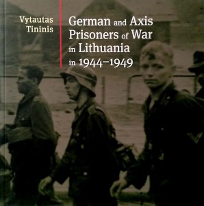 Vytautas Tininis, German and Axis Prisoners of War in Lithuania in 1944- 1949