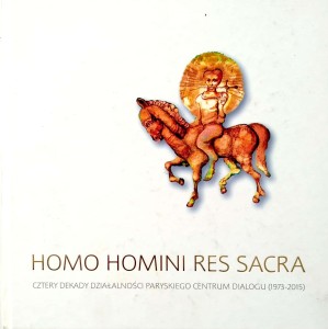 Homo Homini Res Sacra Cztery dekady działalności Paryskiego Centrum Dialogu