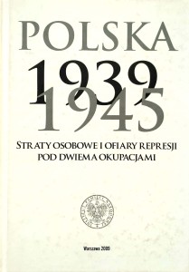 Polska 1939- 1945 Straty osobowe i ofiary represji pod dwiema okupacjami