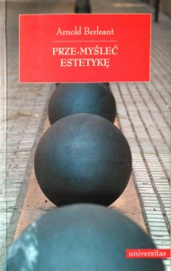 Arnold Berleant, Prze- myśleć Estetykę