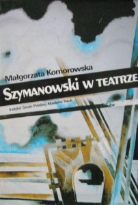 Małgorzata Komorowska, Szymanowski w teatrze