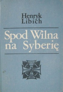 Henryk Libich, Spod Wilna na Syberię
