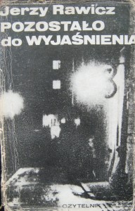 Jerzy Rawicz, Pozostało do wyjaśnienia