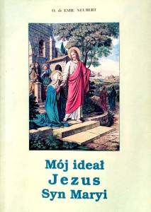 Emil Neubert, Mój ideał Jezus Syn Maryi