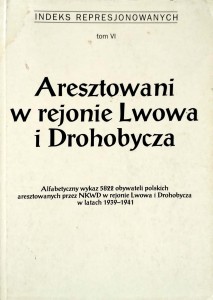 Aresztowani w rejonie Lwowa i Drohobycza Indeks Represjonowanych tom VI