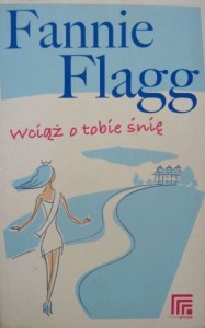 Fannie Flagg, Wciąż o tobie śnię