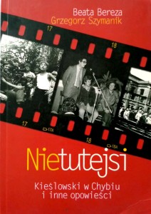 Bereza Szymanik, Nietutejsi Kieślowski w Chybiu
