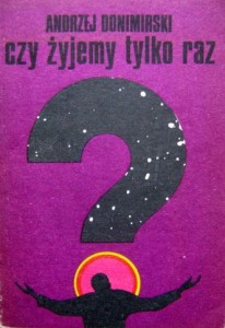 Andrzej Donimirski, Czy żyjemy tylko raz?