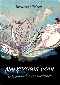 Krzysztof Zalech, Nałęczowa Czar w legendach i opowieściach