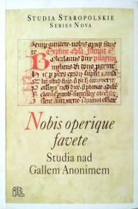 Nobis operique favete Studia nad Gallem Anonimem