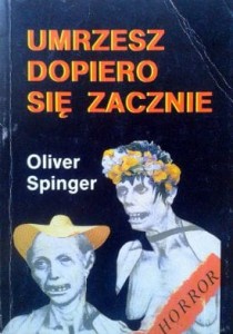 Oliver Spinger, Umrzesz dopiero się zacznie