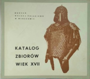 Zdzisław Szkoda, Katalog zbiorów Wiek XVII Muzeum Wojska Polskiego w Warszawie